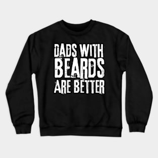 Dads With Beards Are Better Crewneck Sweatshirt